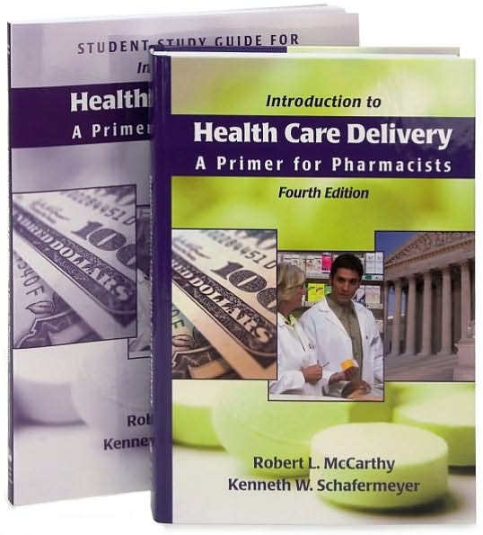 Introduction to Health Care Delivery: A Primer for Pharmacists, Fourth Edition with Student Study Guide