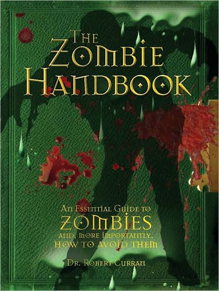 The Zombie Handbook: An Essential Guide to Zombies and, More Importantly, How to Avoid Them