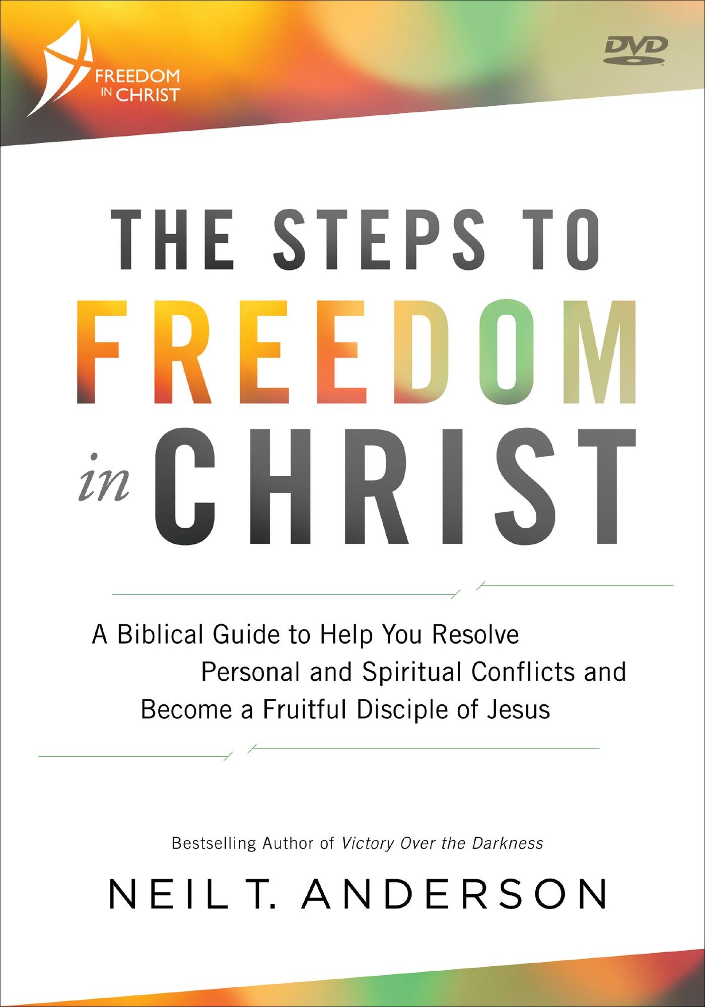 The Steps to Freedom in Christ: A Biblical Guide to Help You Resolve Personal and Spiritual Conflicts and Become a Fruitful Disciple of Jesus