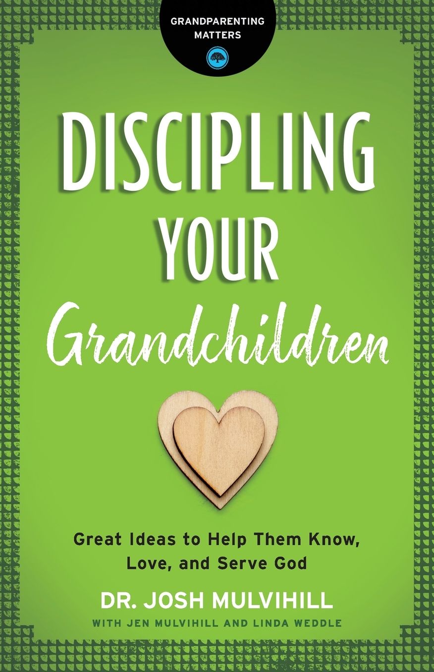 Discipling Your Grandchildren : Great Ideas to Help Them Know, Love, and Serve God