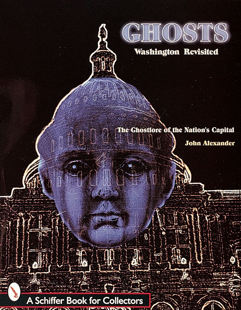 Ghosts: Washington Revisited: The Ghostlore of the Nation's Capital