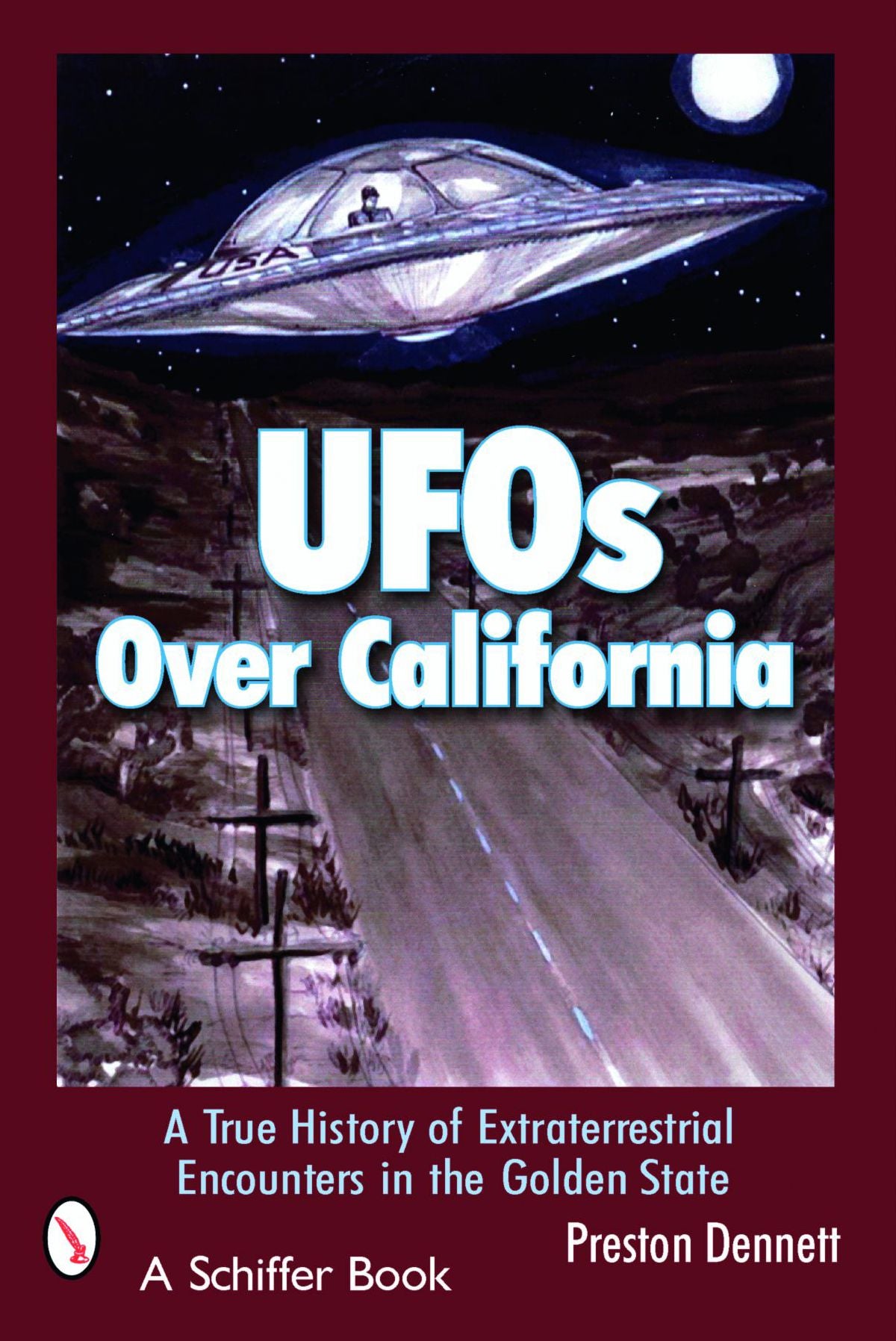 UFO's Over California: A True History of Extraterrestrial Encounters in the Golden State