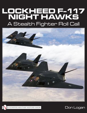 Lockheed F-117 Night Hawks A Stealth Fighter Roll Call