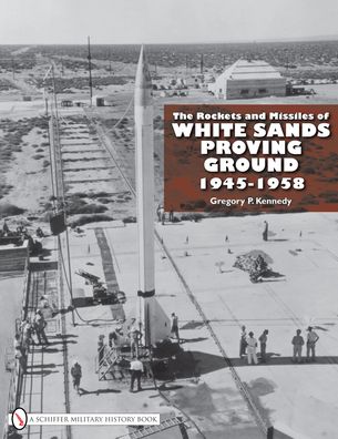 The Rockets and Missiles of White Sands Proving Ground 1945-1958