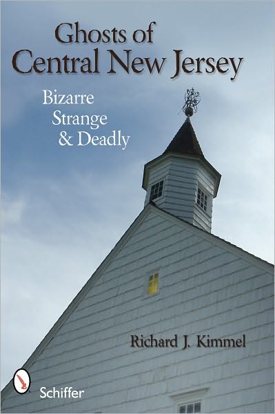 Ghosts of Central New Jersey: Bizarre, Strange, and Deadly
