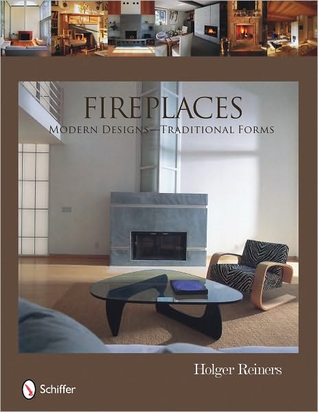 Fireplaces: Modern Designs -- Traditional Forms
