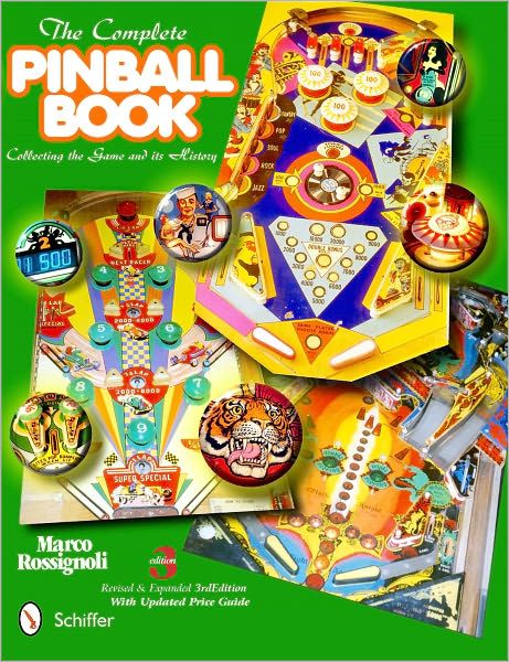 The Complete Pinball Book: Collecting the Game & Its History: Revised and Expanded 3rd Edition