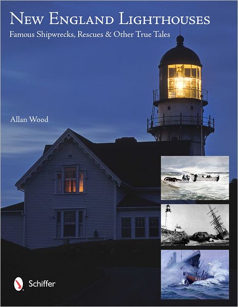 New England Lighthouses: Famous Shipwrecks, Rescues & Other Tales