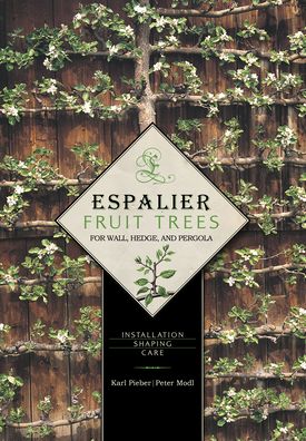 Espalier Fruit Trees For Wall, Hedge and Pergola: Installation, Shaping, Care