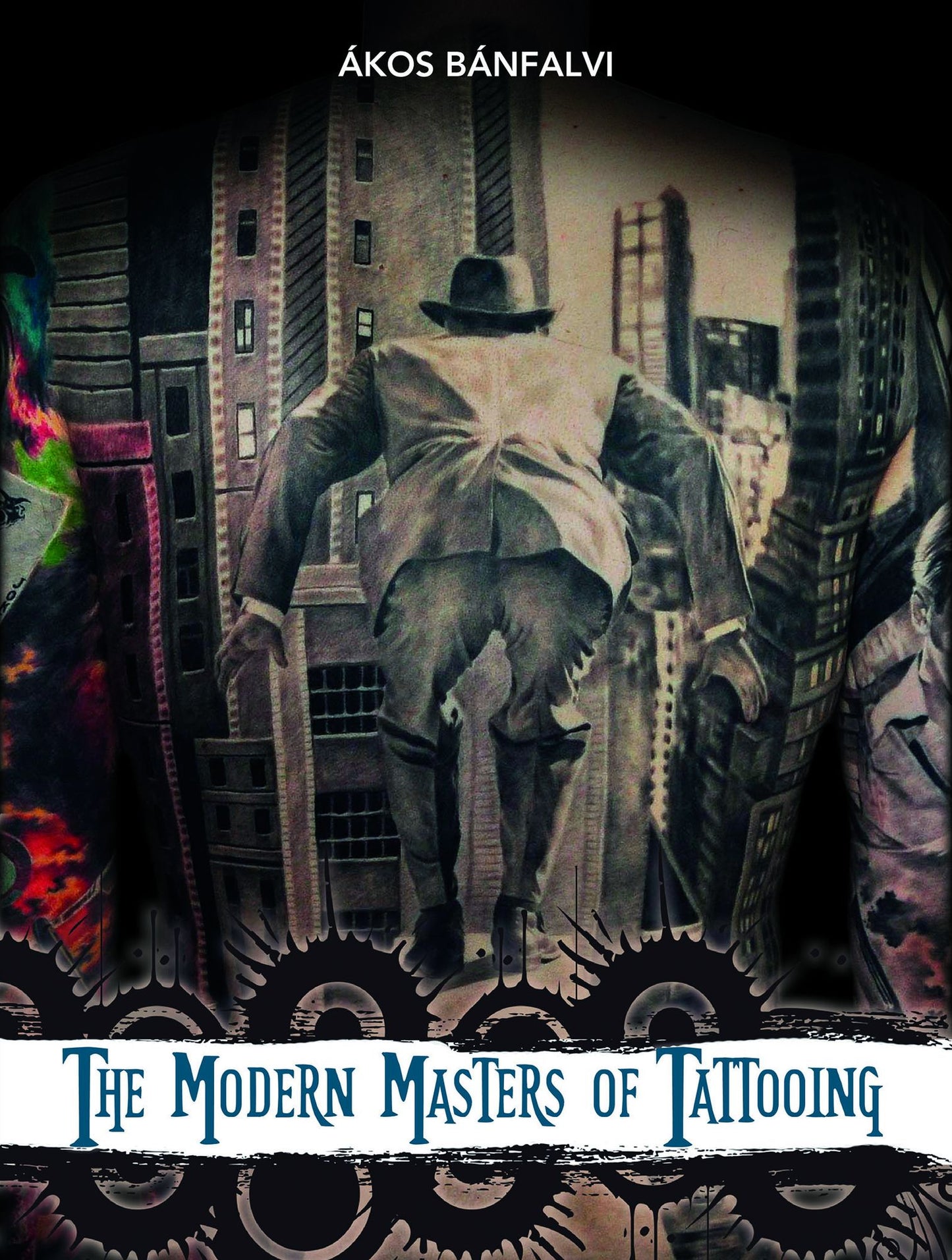 The Modern Masters of Tattooing : Exclusive interviews with a few of the best tattoo artists of the new generation from around the world