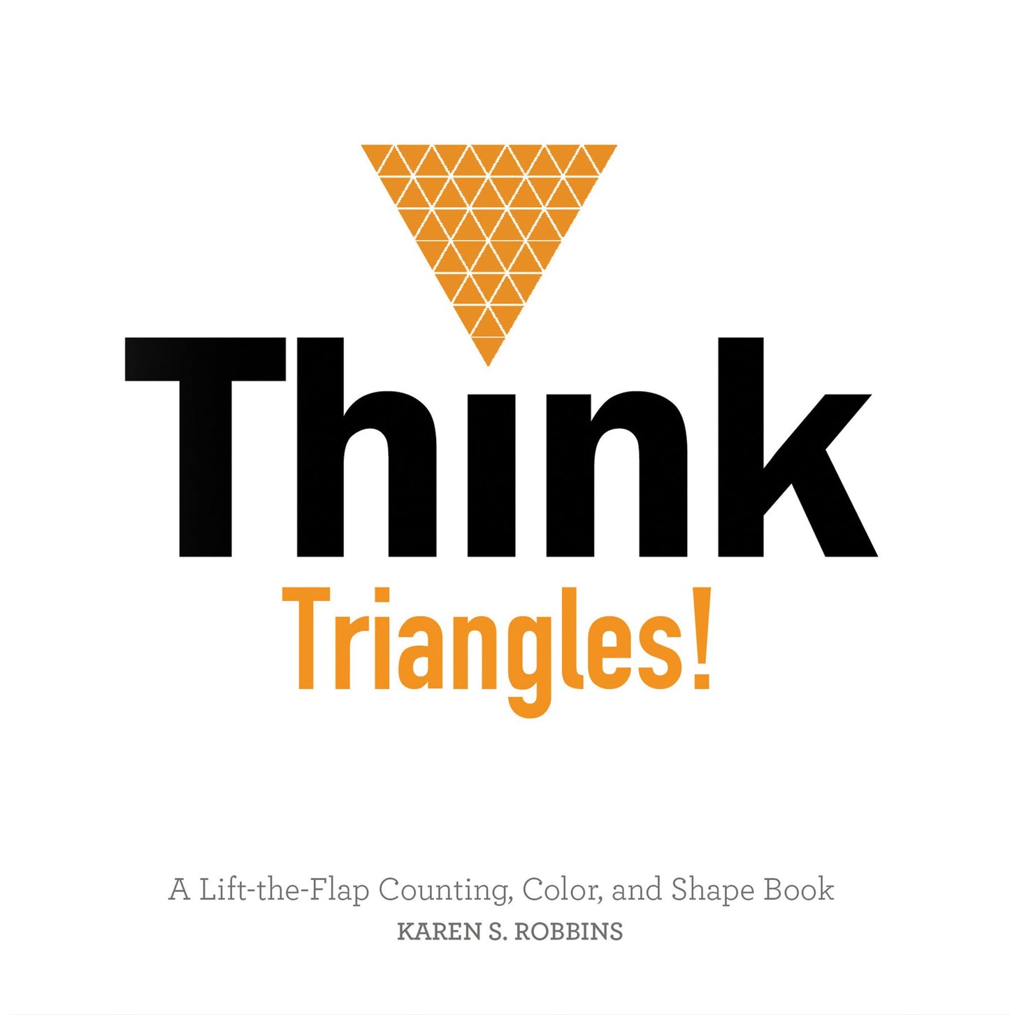 Think Triangles!: A Lift-the-Flap Color and Shape Book