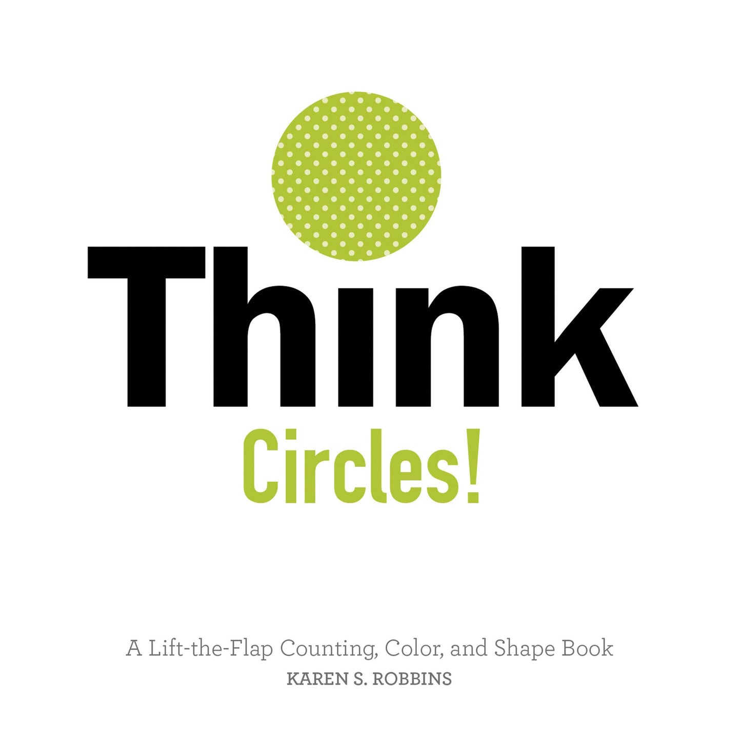 Think Circles!: A Lift-the-Flap Color and Shape Book
