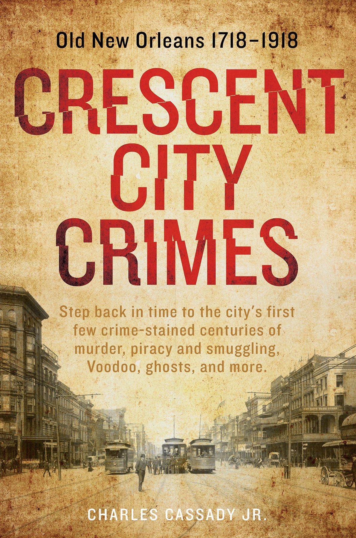 Crescent City Crimes: Old New Orleans 1718?1918