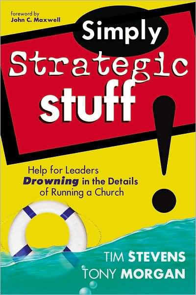 Simply Strategic Stuff: Help for Leaders Drowning in the Details of Running a Church