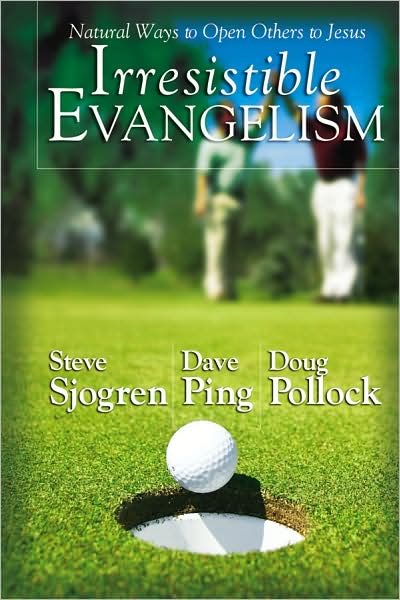 Irresistible Evangelism: Natural Ways to Open Others to Jesus
