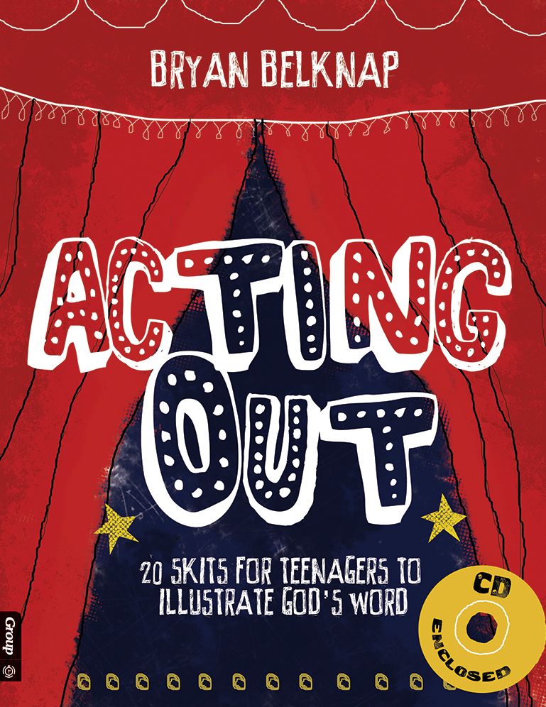 Acting Out: 20 Skits for Teenagers to Illustrate God's Word