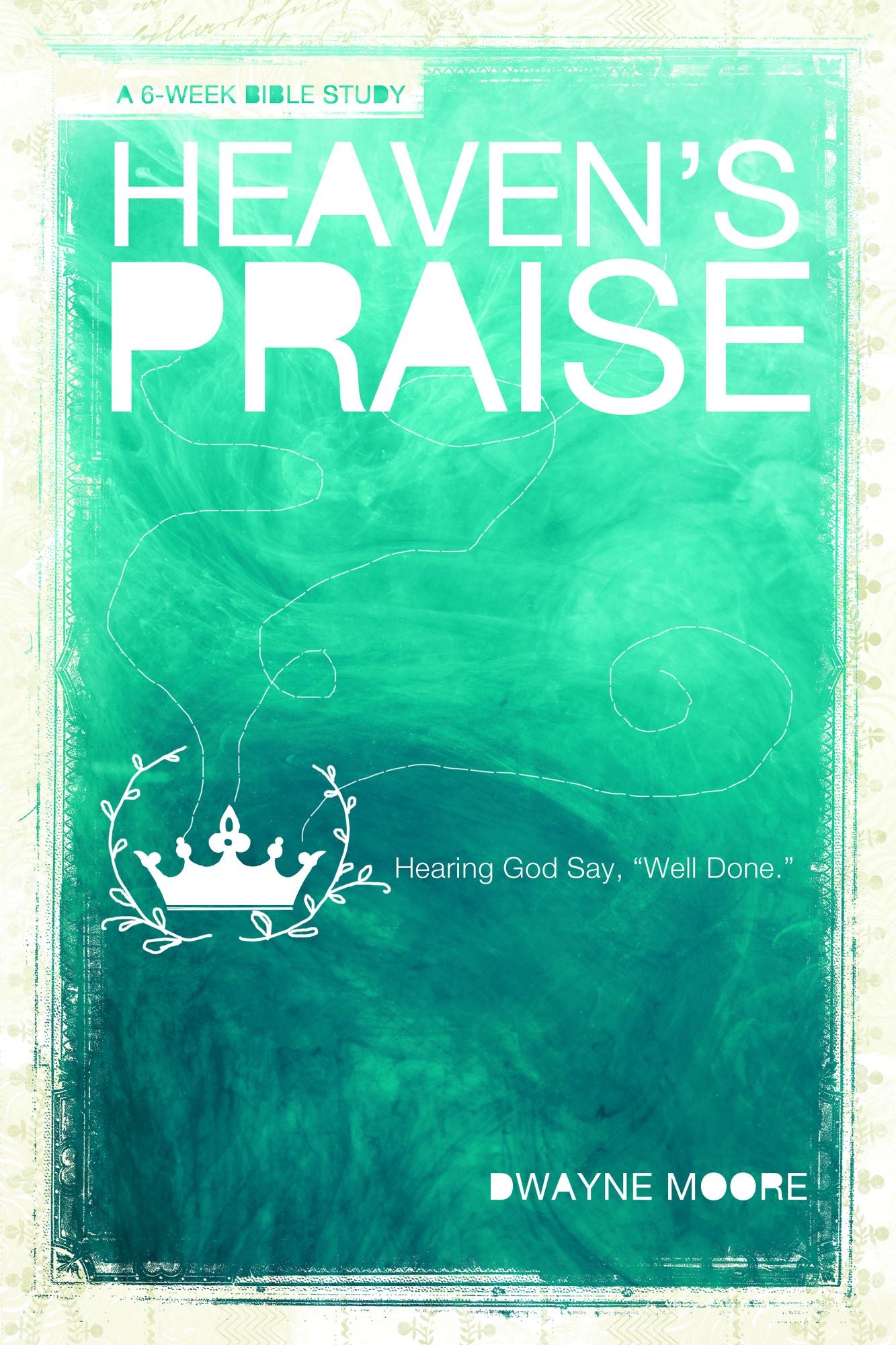 Heaven's Praise: Hearing God Say,"Well Done"