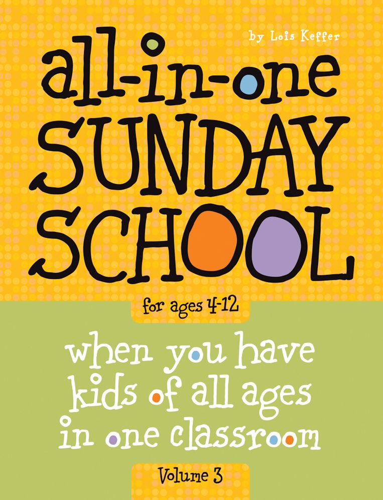 All-In-One Sunday School Volume 3: When You Have Kids of All Ages in One Classroom
