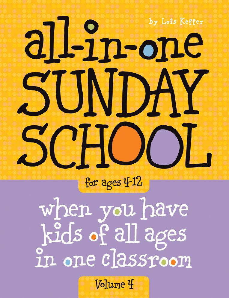 All-In-One Sunday School Volume 4: When You Have Kids of All Ages in One Classroom