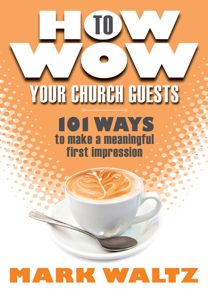 How to Wow Your Church Guests: 101 Ways to Make a Meaningful First Impression