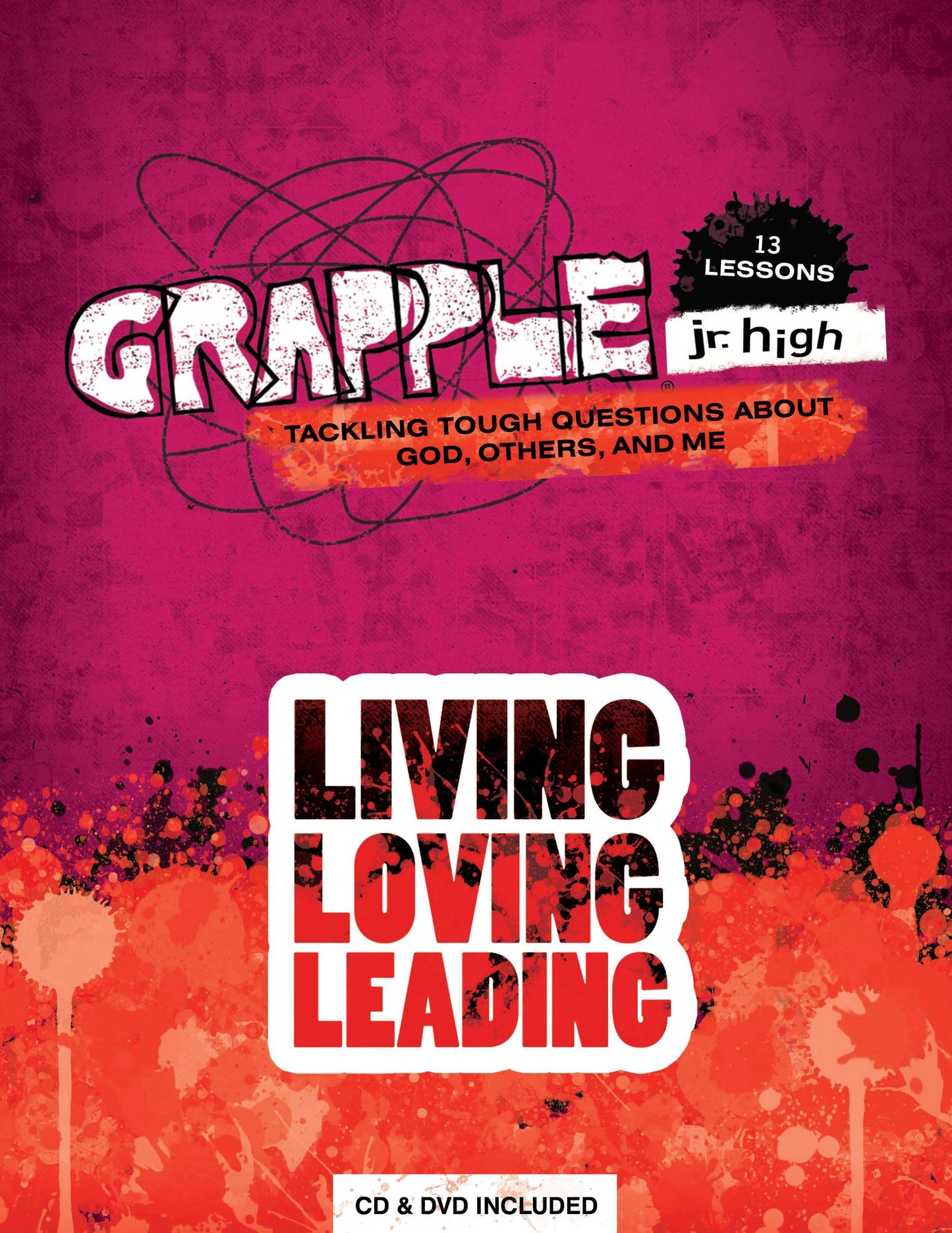 Grapple Jr. High: Living, Loving, Leading: 13 Lessons on Tackling Tough Questions About God, Others, and Me