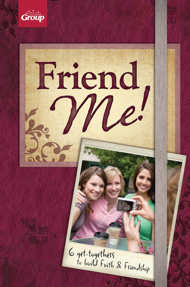 Friend Me!: 6 Get-Togethers to Build Faith & Friendship
