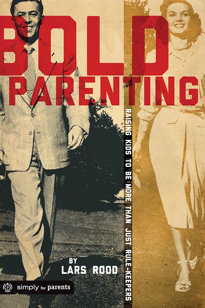 Bold Parenting: Raising Kids to be More than Just Rule Keepers