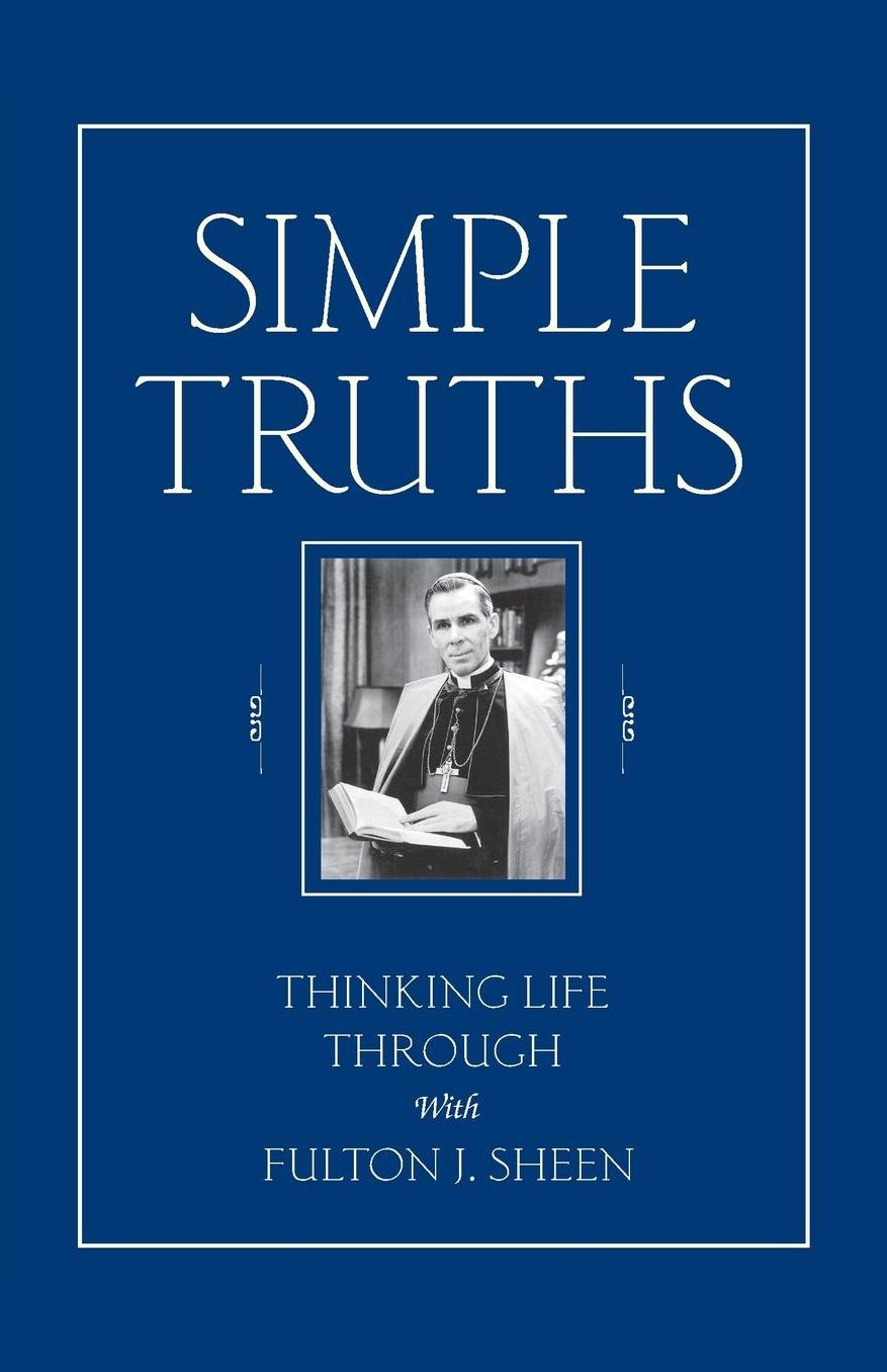 Simple Truths: Thinking Life Through With Fulton J. Sheen