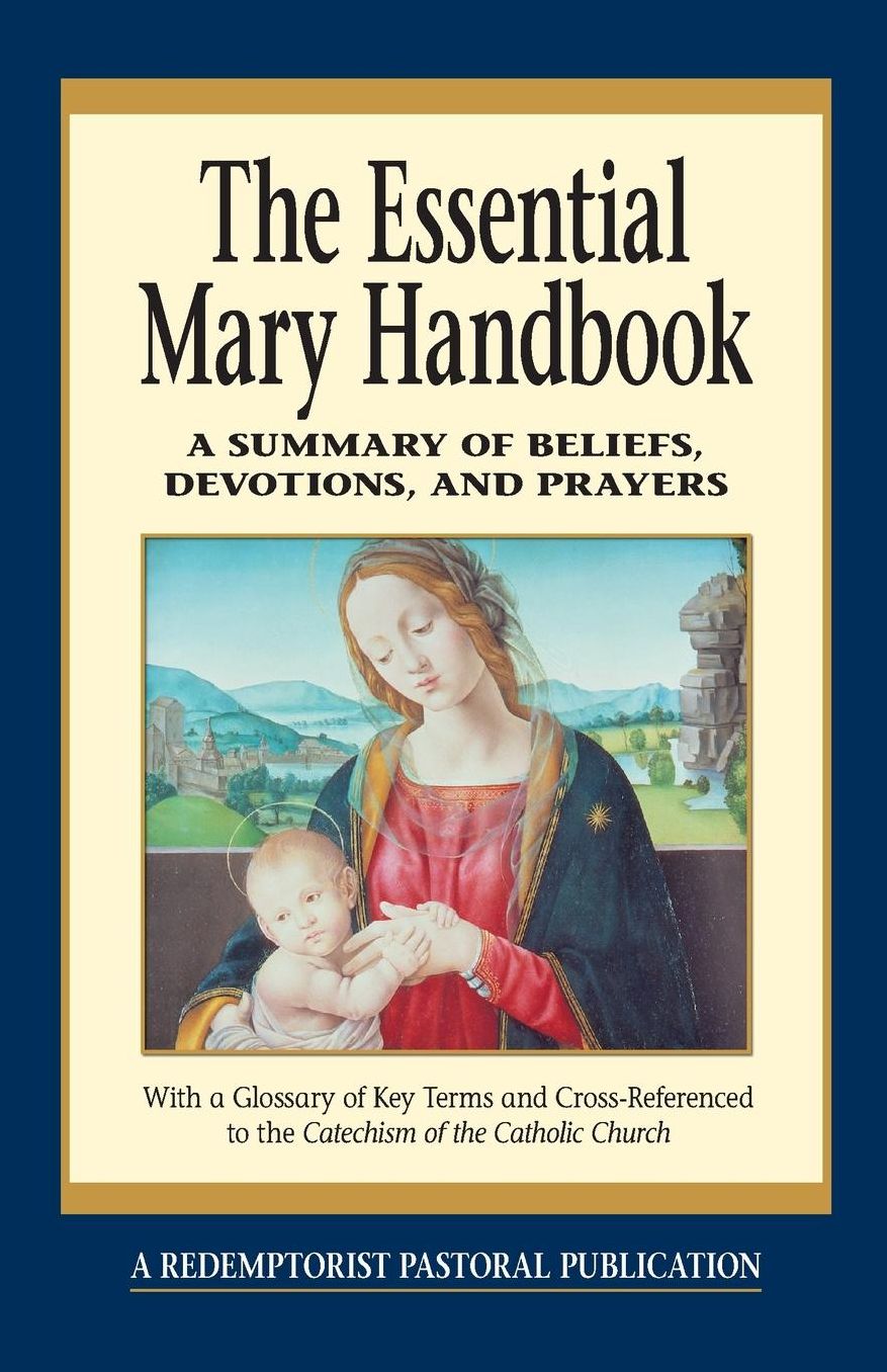 The Essential Mary Handbook: A Summary of Beliefs, Devotions, and Prayers