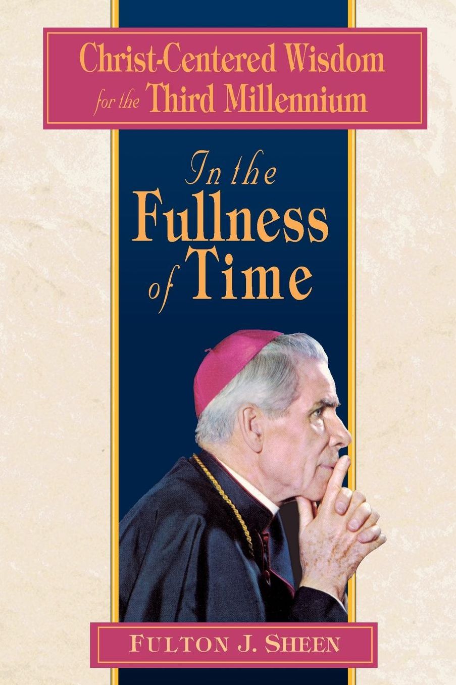 In the Fullness of Time: Christ-Centered Wisdom for the Third Millennium