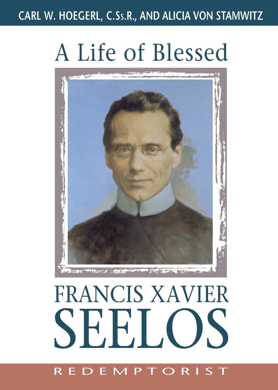 A Life of Blessed Francis Xavier Seelos, Redemptorist