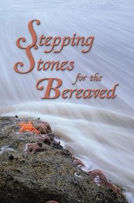 Stepping Stones for the Bereaved: Meditations for the Journey of Healing