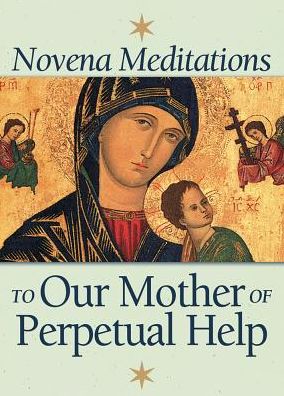 Novena Meditations to Our Mother of Perpetual Help