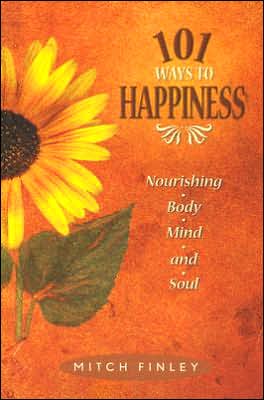 101 Ways to Happiness: Nourishing Body, Mind, and Soul