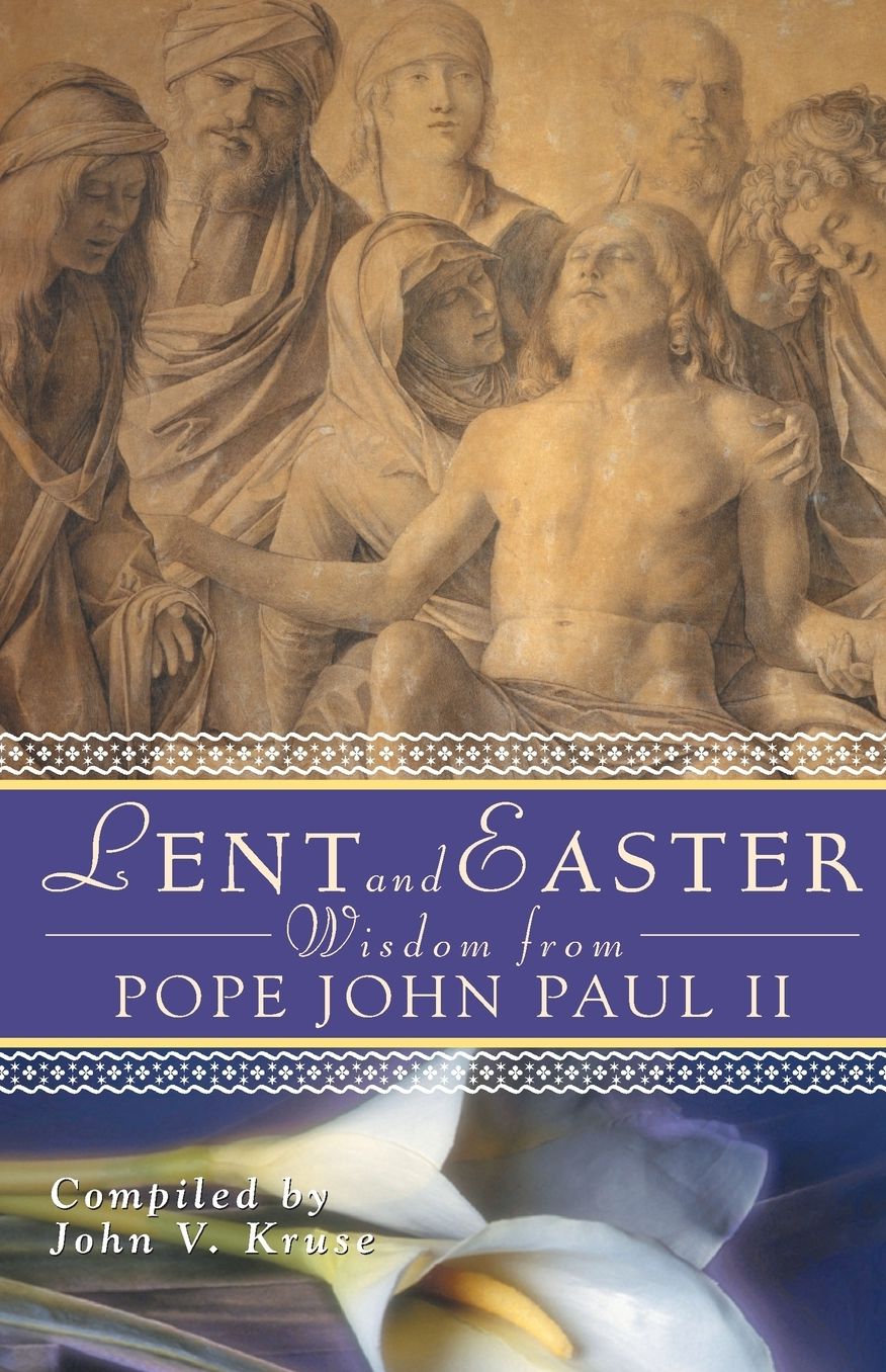 Lent and Easter Wisdom from Pope John Paul II: Daily Scripture and Prayers Together With John Paul II's Own Words