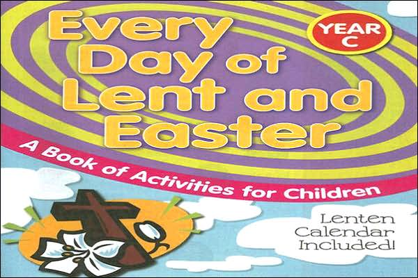 Every Day of Lent and Easter, Year C: A Book of Activities for Children