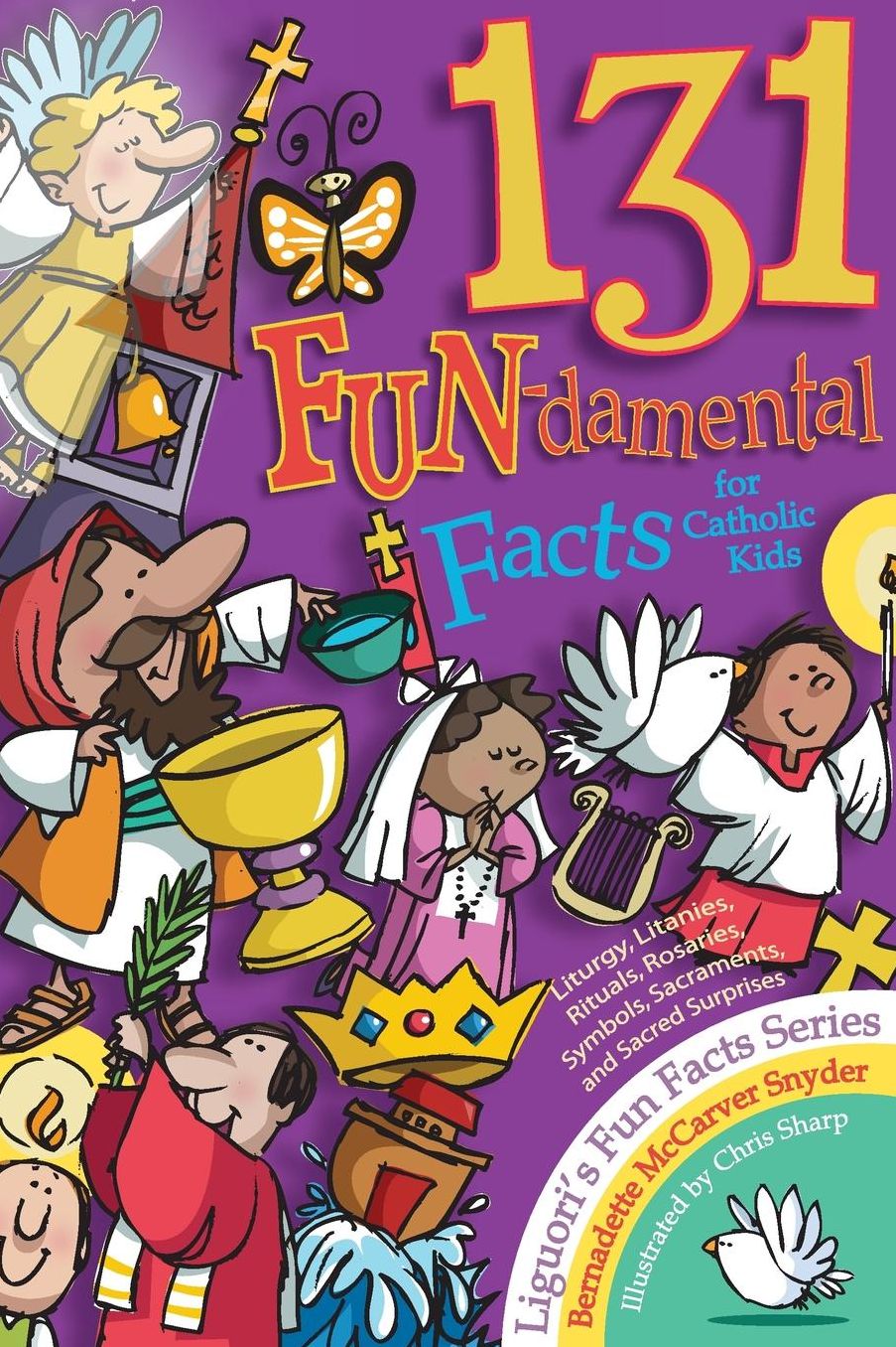 131 FUN-damental Facts for Catholic Kids: Liturgy, Litanies, Rituals, Rosaries, Symbols, Sacraments, and Sacred Surprises