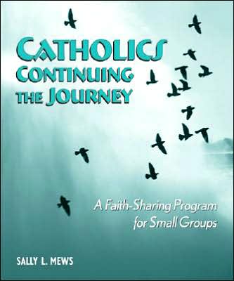 Catholics Continuing the Journey: A Faith-Sharing Program for Small Groups