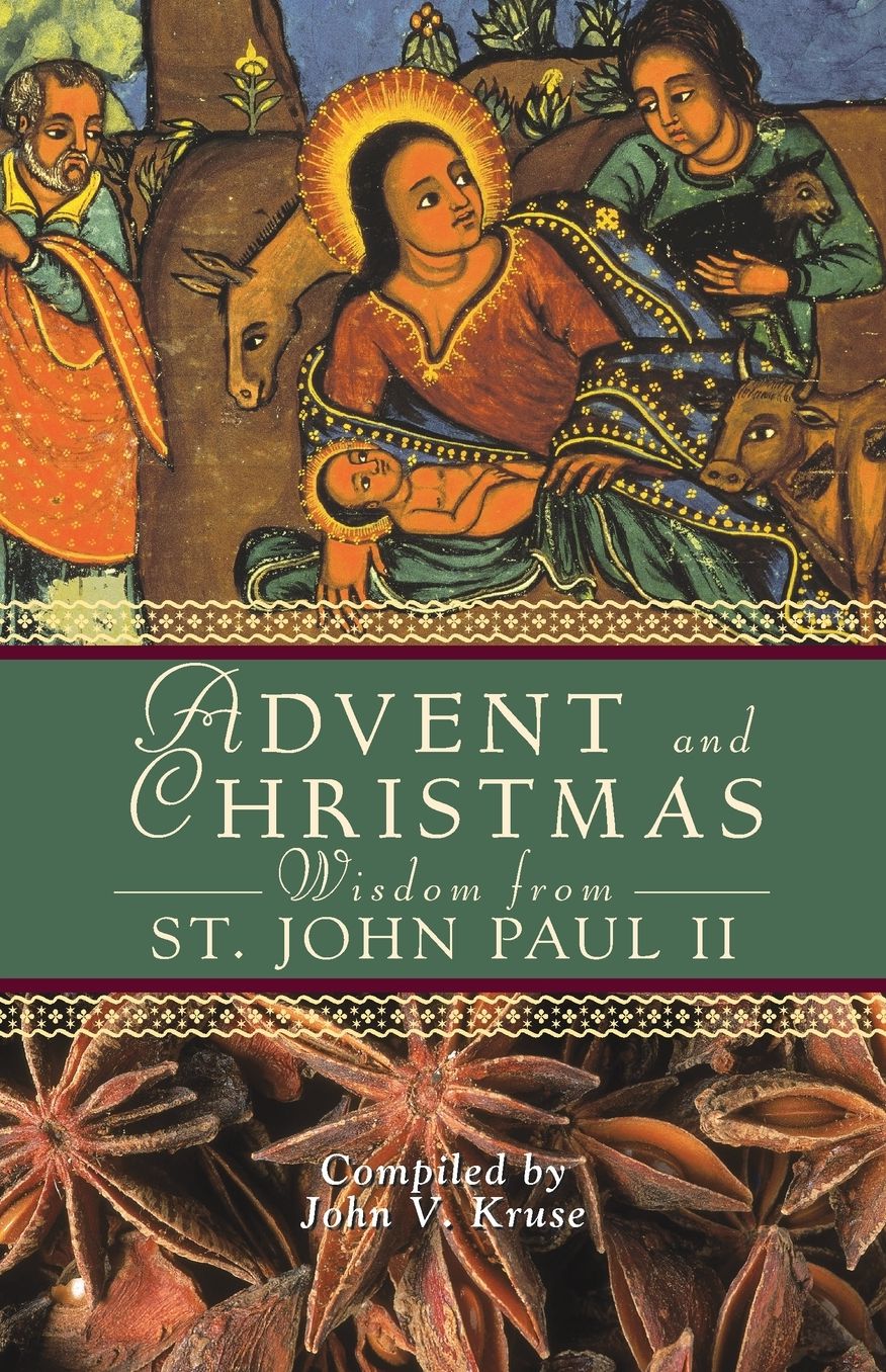 Advent and Christmas Wisdom From Pope John Paul II: Daily Scripture and Prayers Together With Pope John Paul II's Own Words