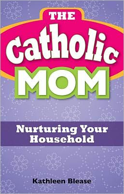 The Catholic Mom: Nurturing Your Household