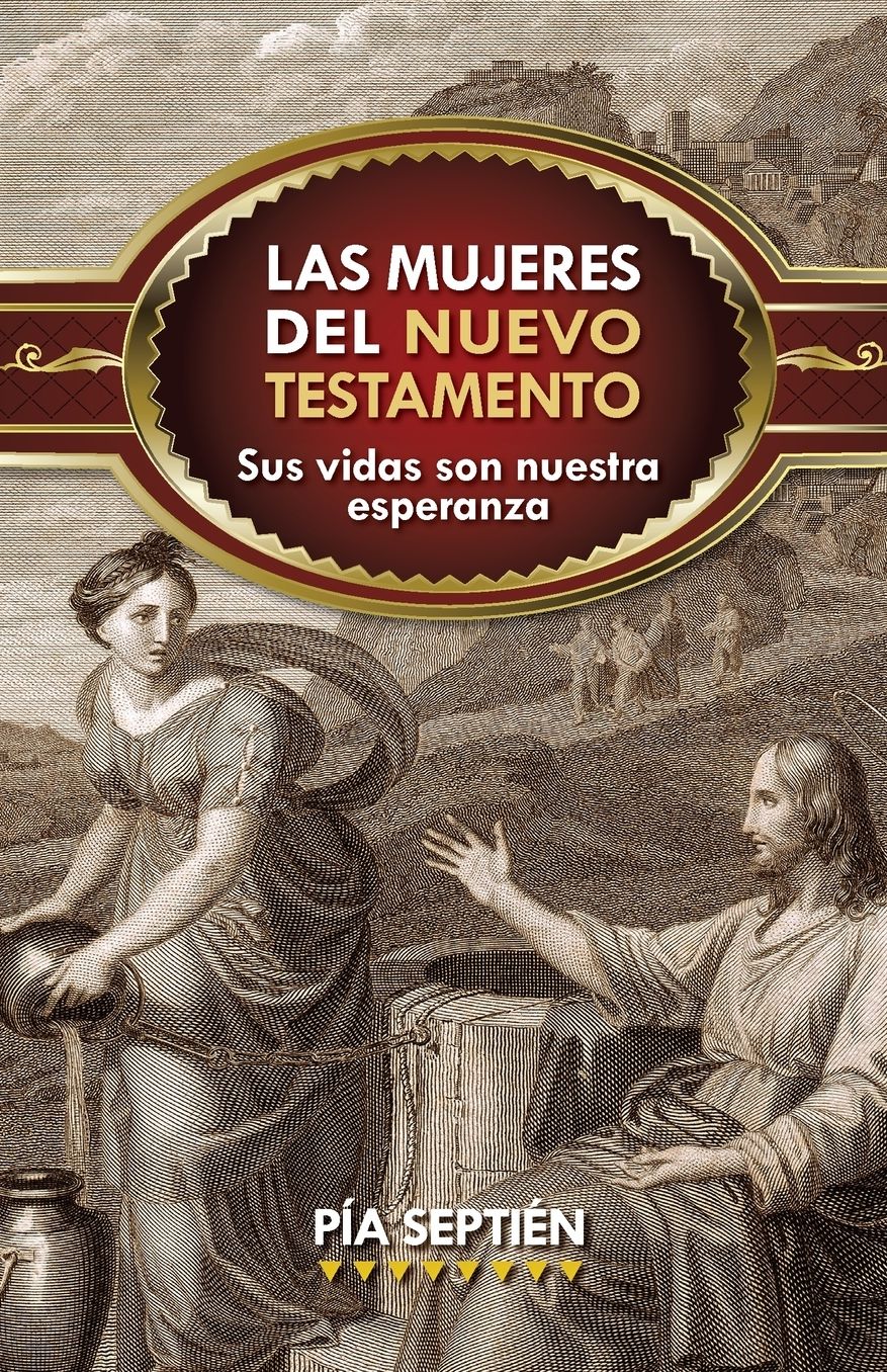 Las mujeres del Nuevo Testamento: Sus vidas son nuestra esperanza