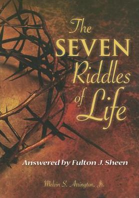 The Seven Riddles of Life: Answered by Fulton J. Sheen