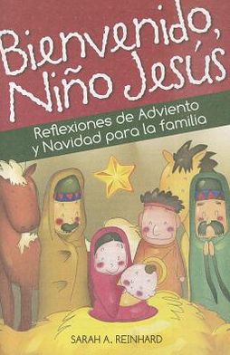 Bienvenido, Niño Jesús: Reflexiones de Adviento y Navidad para la familia
