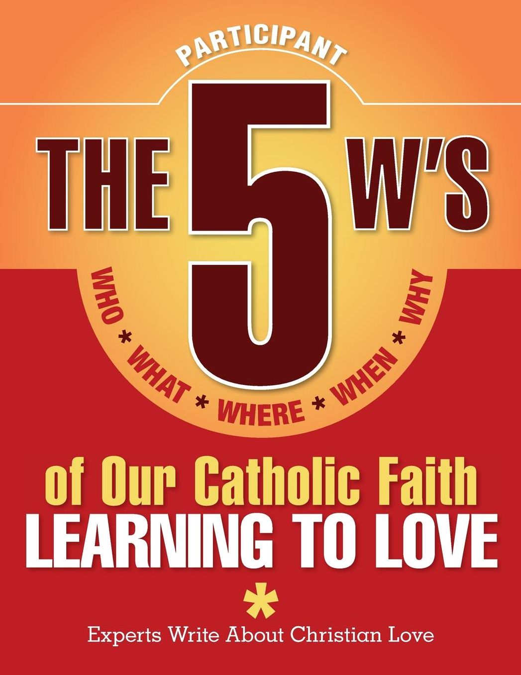 The 5 W's of Our Catholic Faith: Learning to Love (Participant)