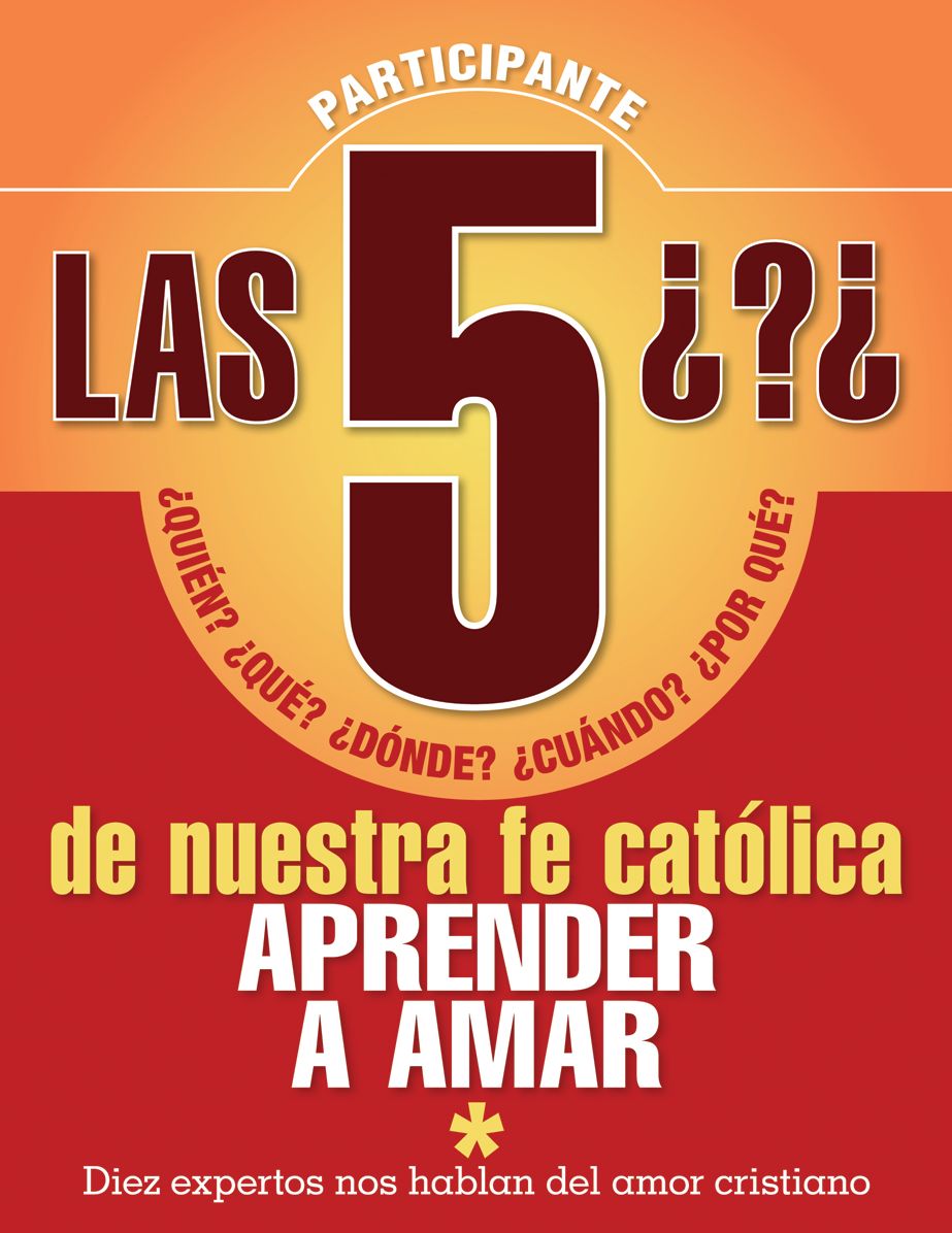 Las 5 preguntas de nuestra fe - Participante: Quien, que, donde, cuando, por que. Aprender a amar