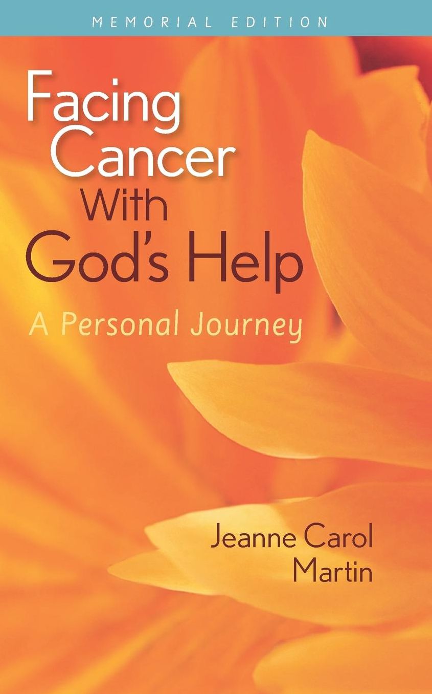 Facing Cancer with God's Help: A Personal Journey, Memorial Edition