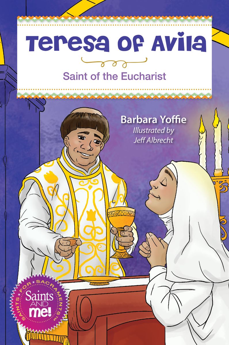 Teresa of ï¿½vila: Saint for the Eucharist
