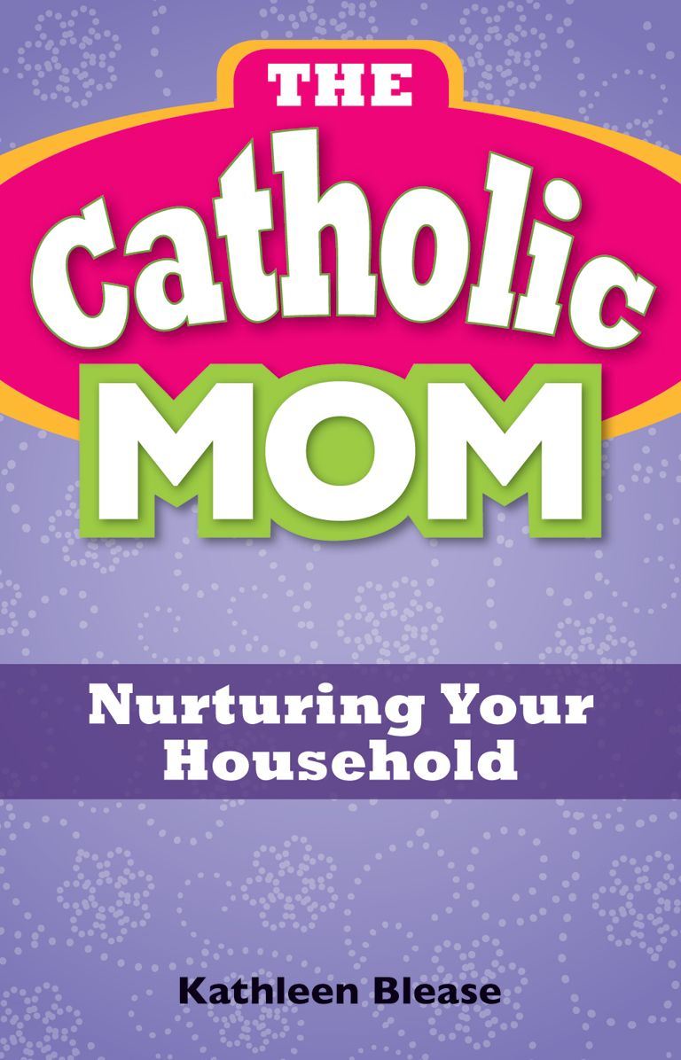 The Catholic Mom: Nurturing Your Household