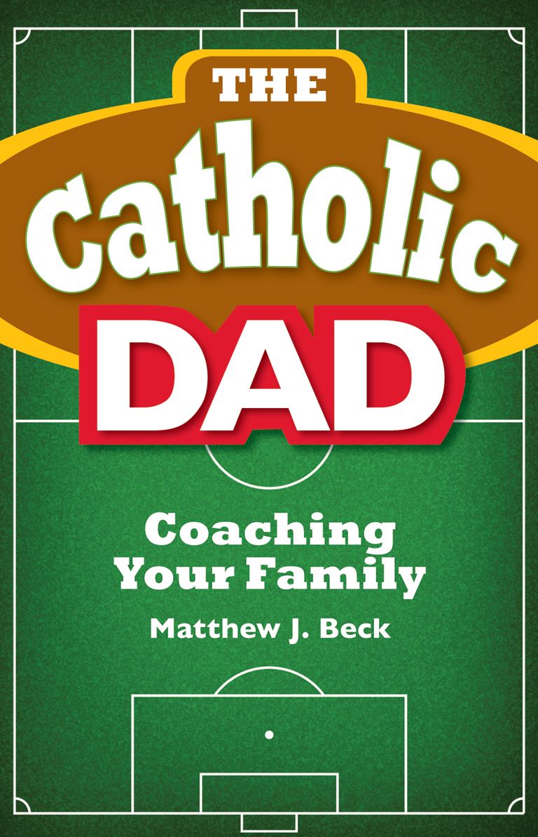 The Catholic Dad: Coaching Your Family