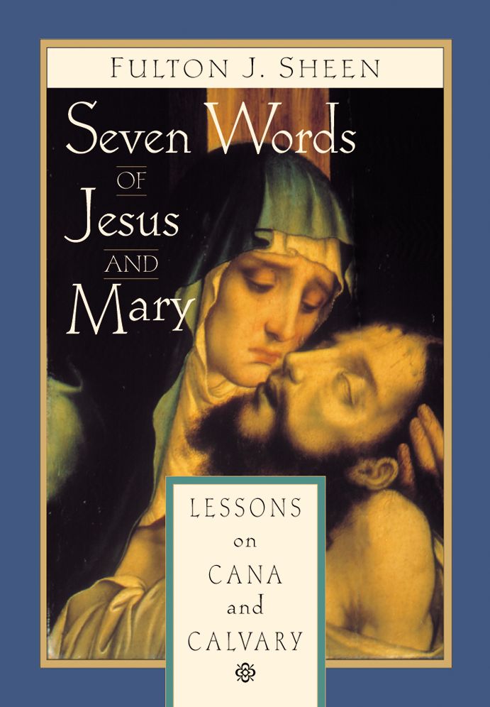 Seven Words of Jesus and Mary: Lessons from Cana and Calvary